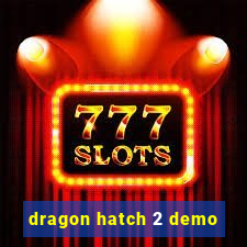 dragon hatch 2 demo